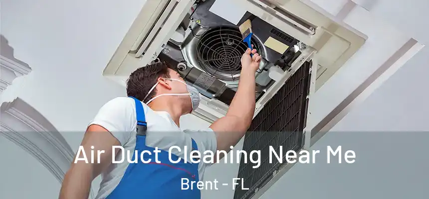 Air Duct Cleaning Near Me Brent - FL