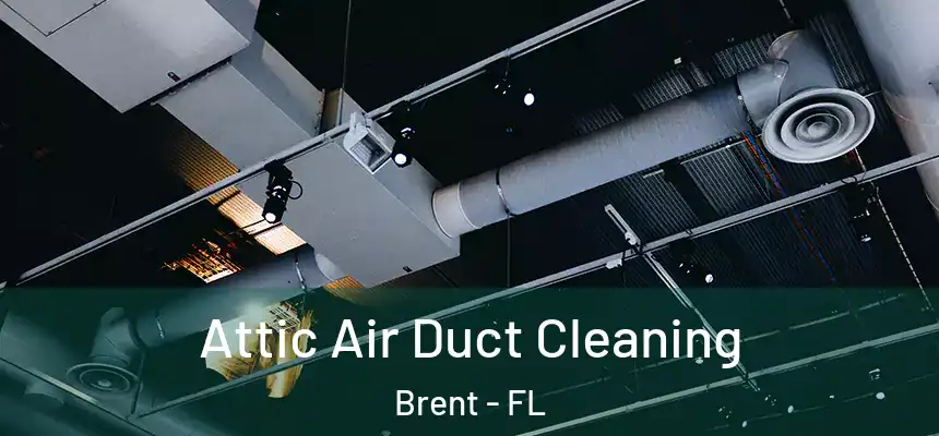 Attic Air Duct Cleaning Brent - FL
