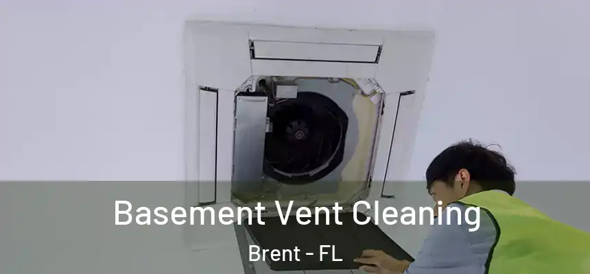  Basement Vent Cleaning Brent - FL