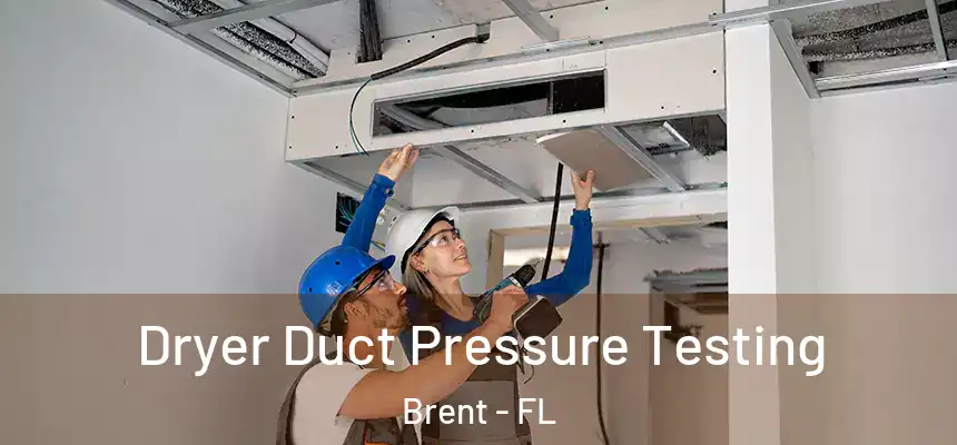 Dryer Duct Pressure Testing Brent - FL
