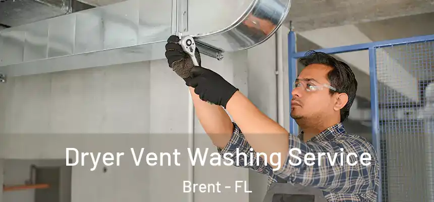 Dryer Vent Washing Service Brent - FL