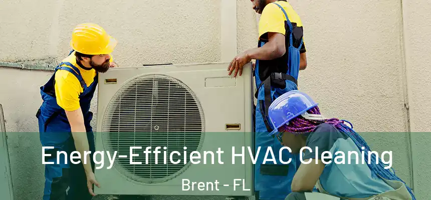  Energy-Efficient HVAC Cleaning Brent - FL