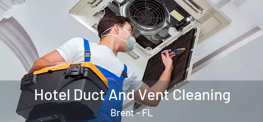 Hotel Duct And Vent Cleaning Brent - FL