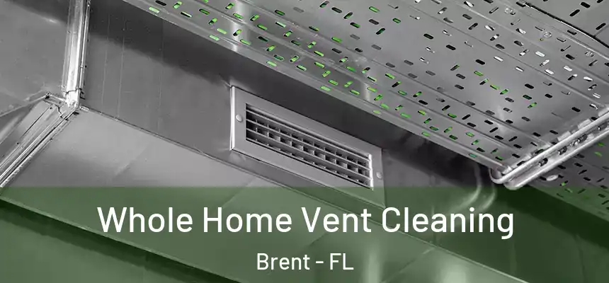 Whole Home Vent Cleaning Brent - FL